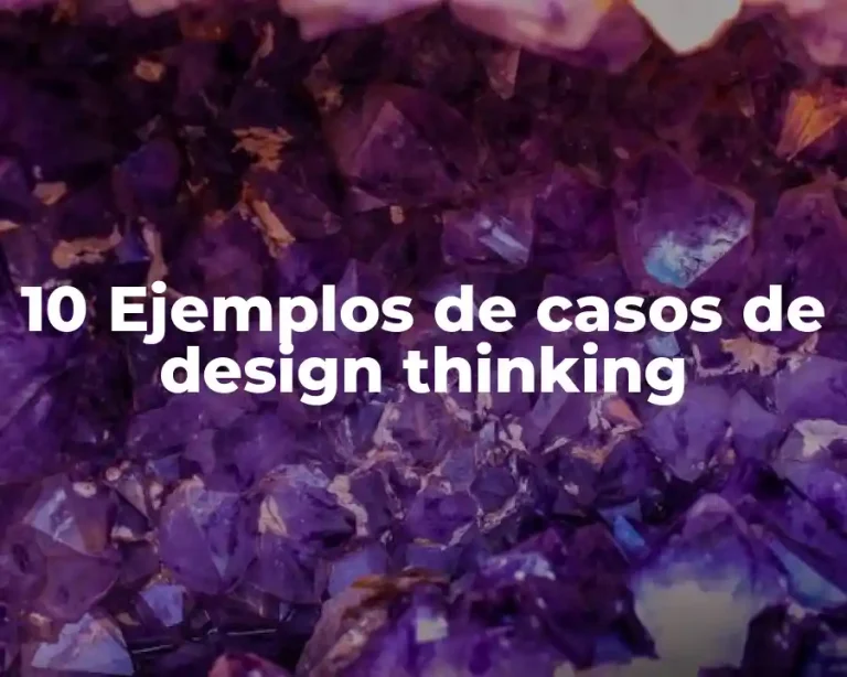 10 Ejemplos de casos de design thinking
