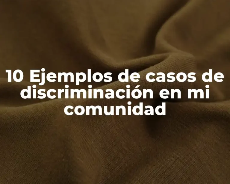 10 Ejemplos de casos de discriminación en mi comunidad