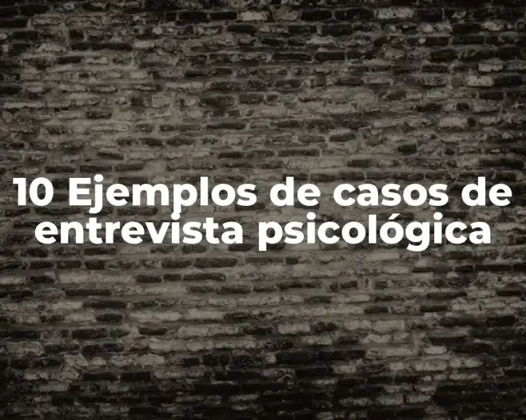 10 Ejemplos de casos de entrevista psicológica