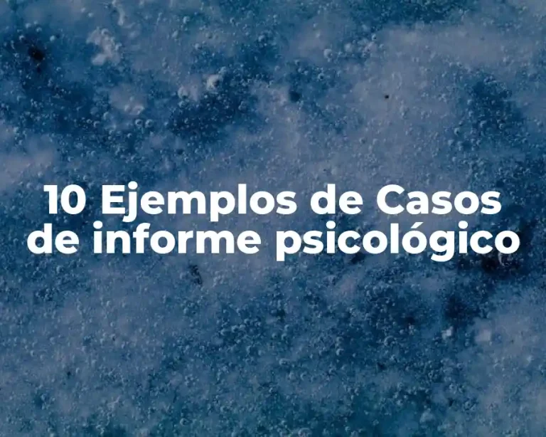 10 Ejemplos de Casos de informe psicológico
