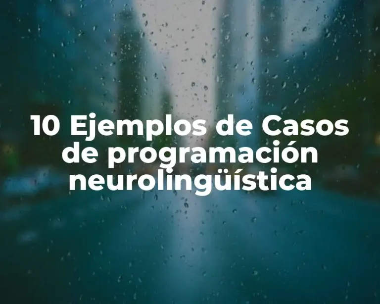 10 Ejemplos de Casos de programación neurolingüística