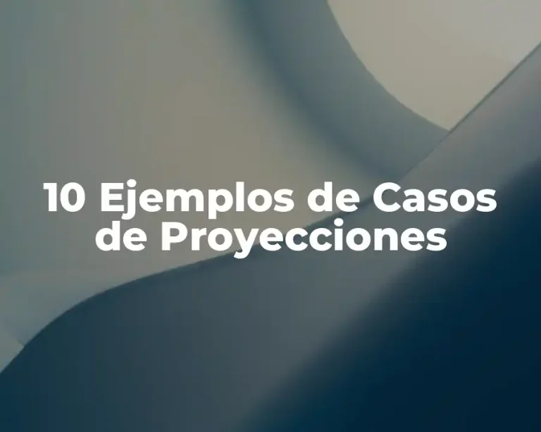 10 Ejemplos de Casos de Proyecciones