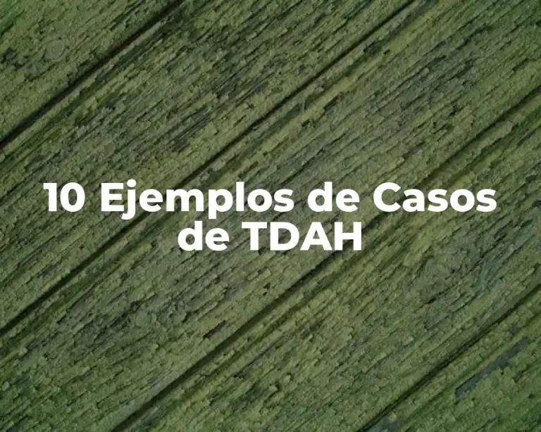 10 Ejemplos de Casos de TDAH