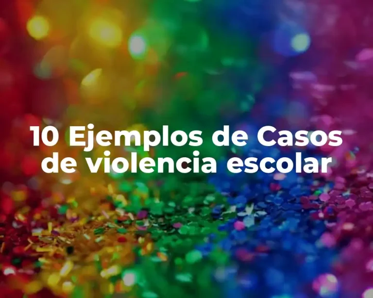 10 Ejemplos de Casos de violencia escolar