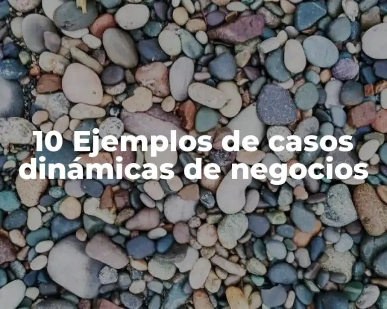 10 Ejemplos de casos dinámicas de negocios