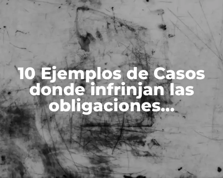 10 Ejemplos de Casos donde infrinjan las obligaciones ciudadanas