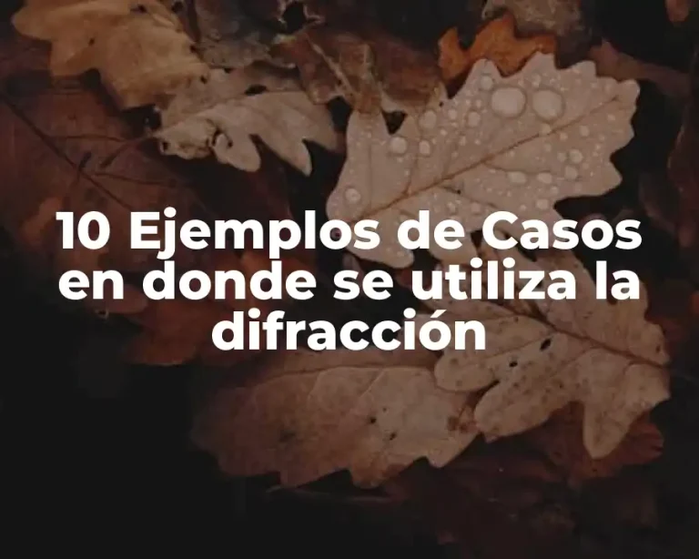 10 Ejemplos de Casos en donde se utiliza la difracción