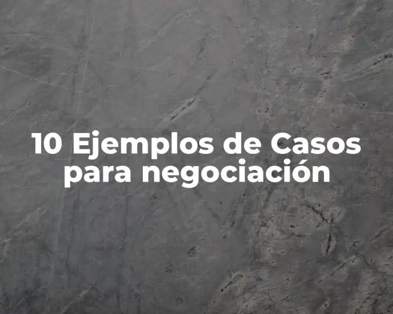 10 Ejemplos de Casos para negociación