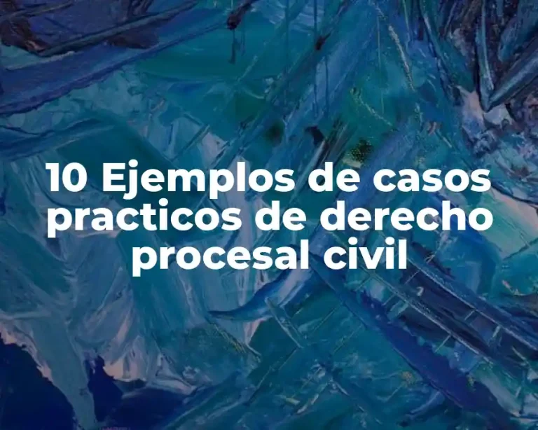 10 Ejemplos de casos practicos de derecho procesal civil