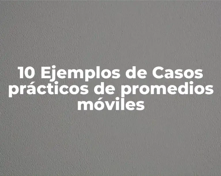 10 Ejemplos de Casos prácticos de promedios móviles