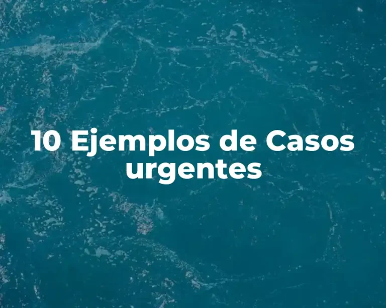 10 Ejemplos de Casos urgentes