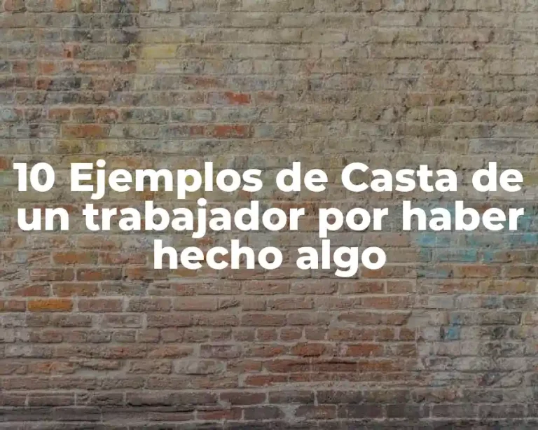 10 Ejemplos de Casta de un trabajador por haber hecho algo