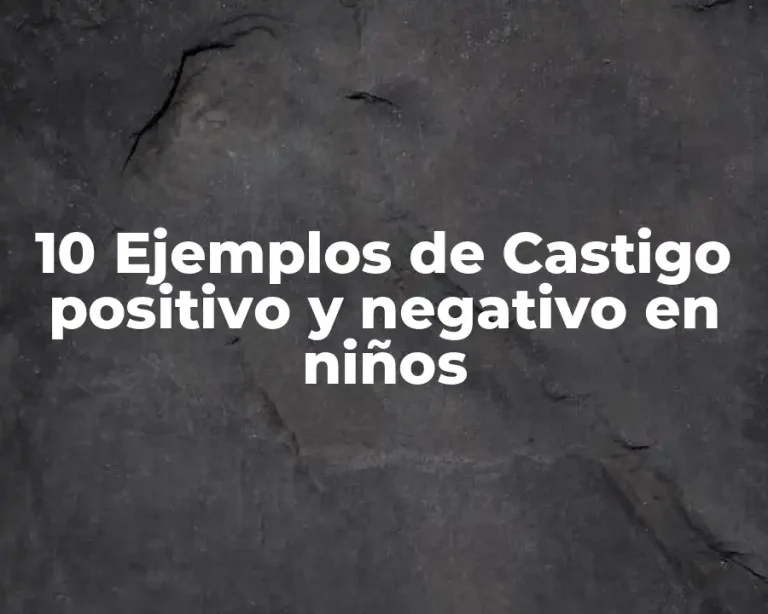 10 Ejemplos de Castigo positivo y negativo en niños