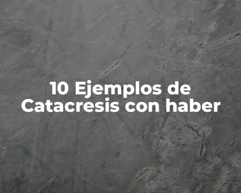 10 Ejemplos de Catacresis con haber
