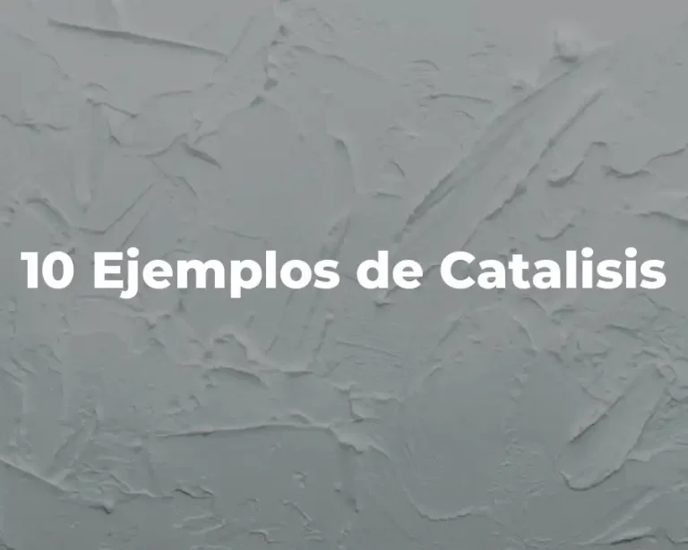 10 Ejemplos de Catalisis