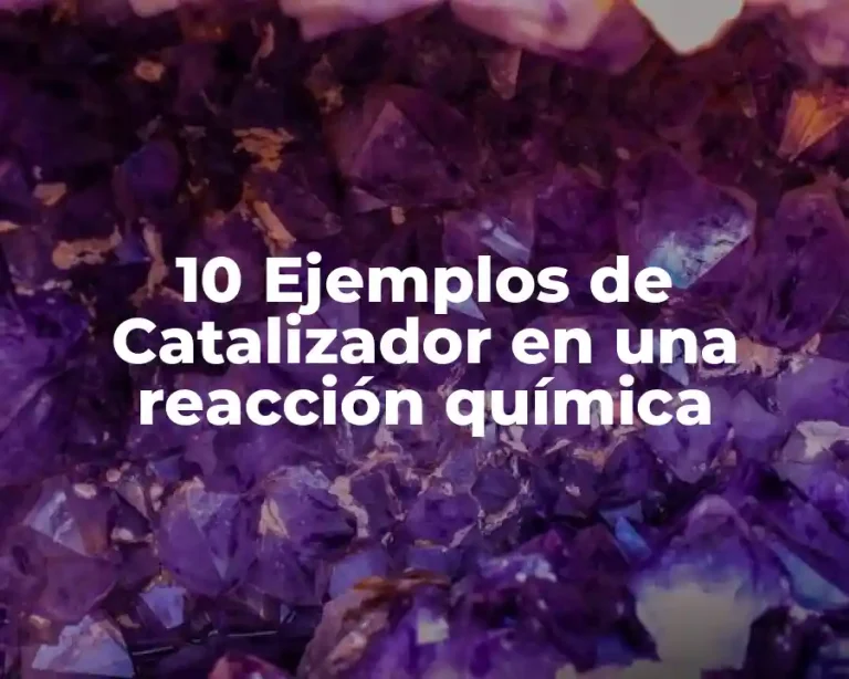 10 Ejemplos de Catalizador en una reacción química