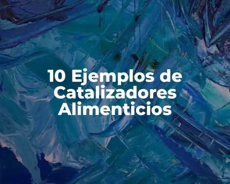 10 Ejemplos de Catalizadores Alimenticios