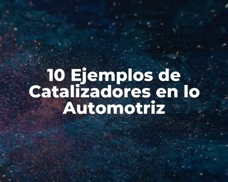 10 Ejemplos de Catalizadores en lo Automotriz