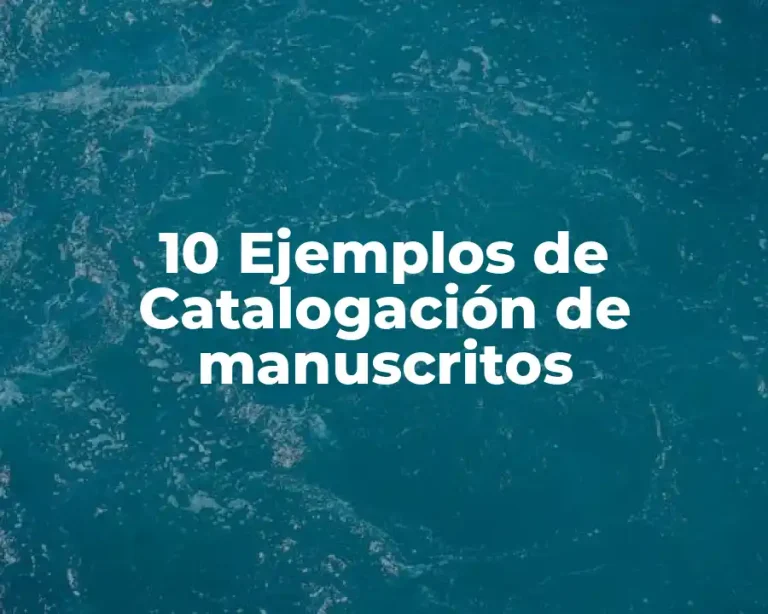 10 Ejemplos de Catalogación de manuscritos