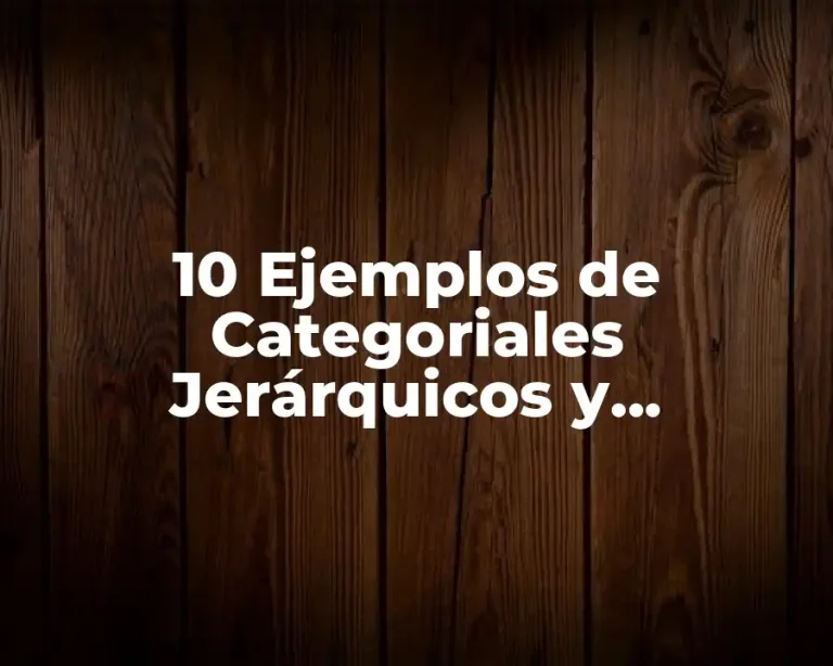 10 Ejemplos de Categoriales Jerárquicos y Multiaxiales