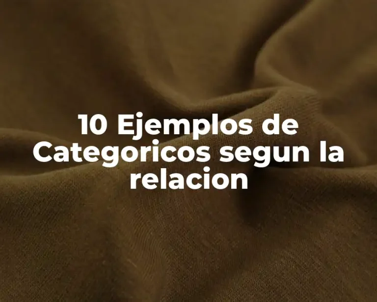 10 Ejemplos de Categoricos segun la relacion