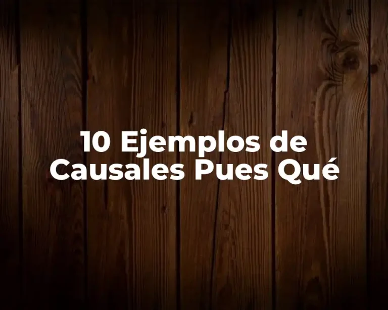 10 Ejemplos de Causales Pues Qué