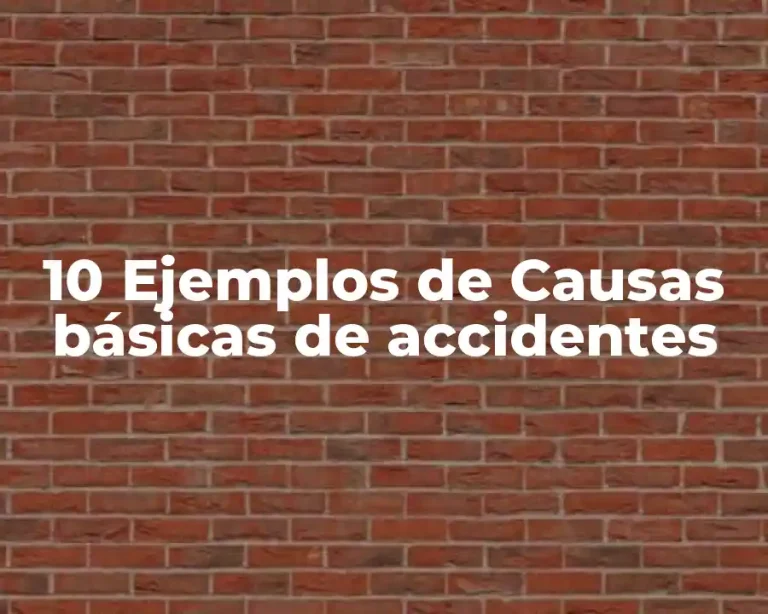 10 Ejemplos de Causas básicas de accidentes