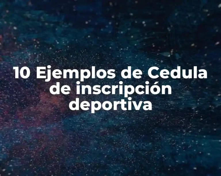 10 Ejemplos de Cedula de inscripción deportiva