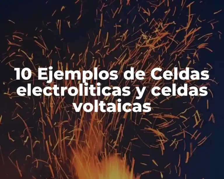 10 Ejemplos de Celdas electroliticas y celdas voltaicas