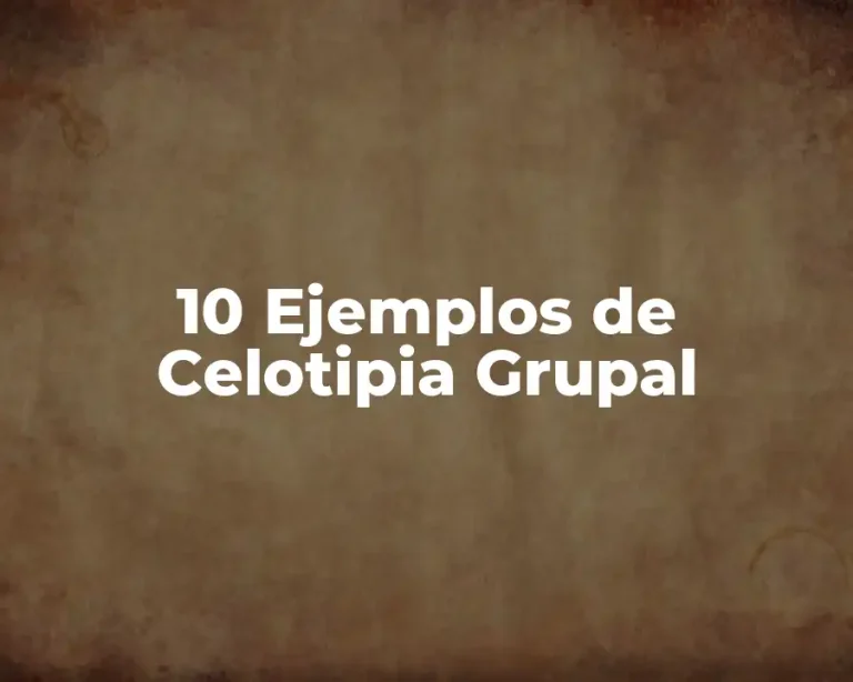 10 Ejemplos de Celotipia Grupal