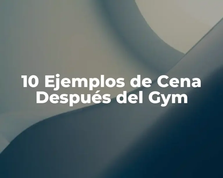 10 Ejemplos de Cena Después del Gym