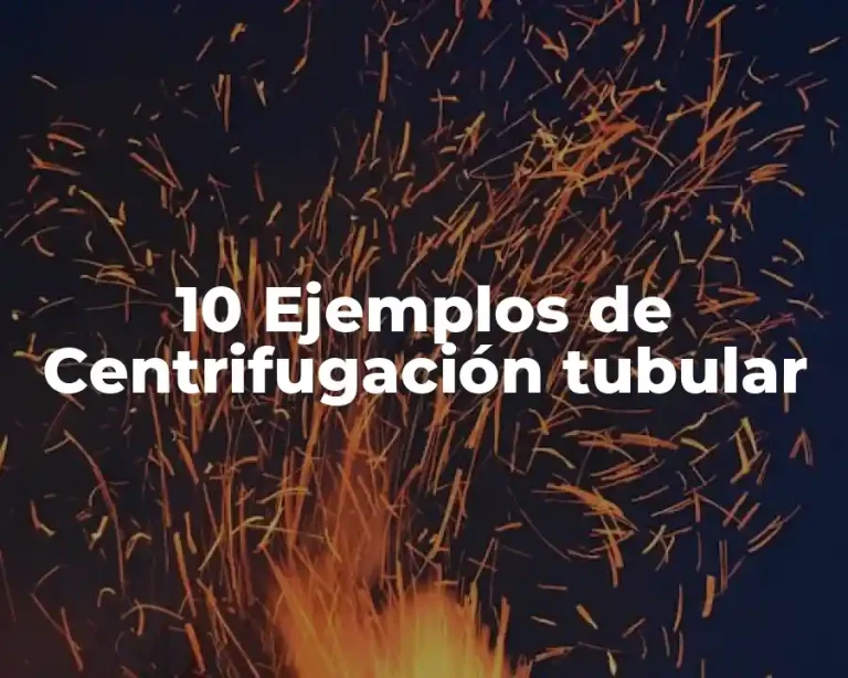 10 Ejemplos de Centrifugación tubular