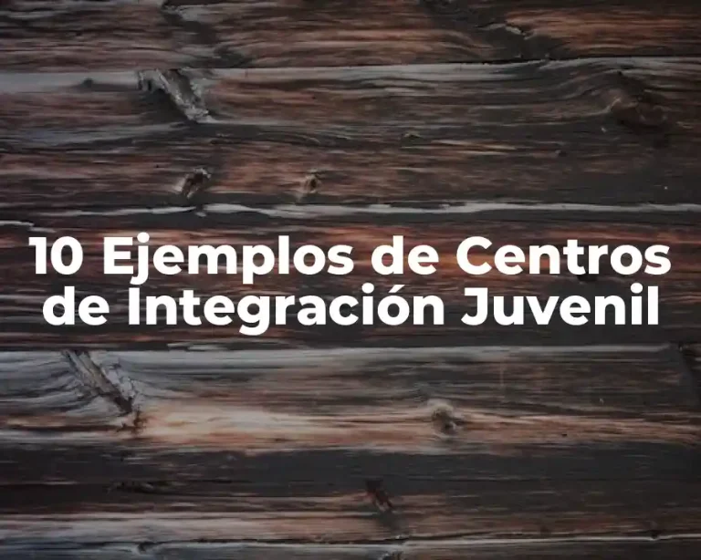 10 Ejemplos de Centros de Integración Juvenil