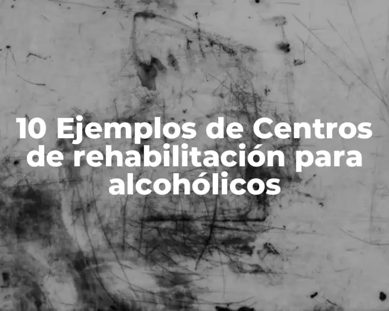 10 Ejemplos de Centros de rehabilitación para alcohólicos