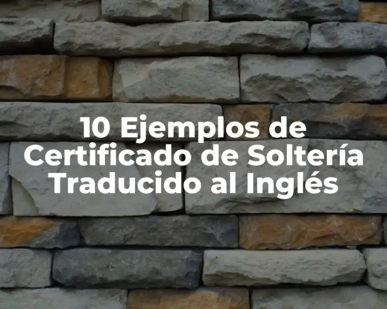 10 Ejemplos de Certificado de Soltería Traducido al Inglés