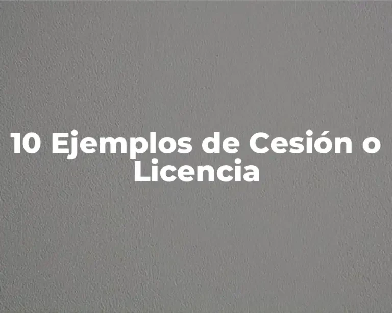 10 Ejemplos de Cesión o Licencia