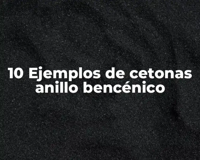 10 Ejemplos de cetonas anillo bencénico
