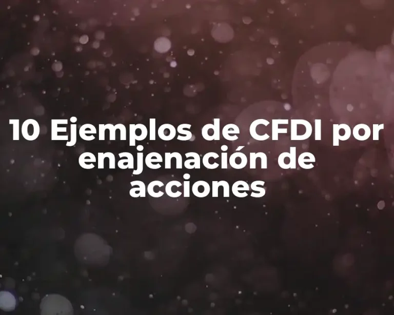 10 Ejemplos de CFDI por enajenación de acciones