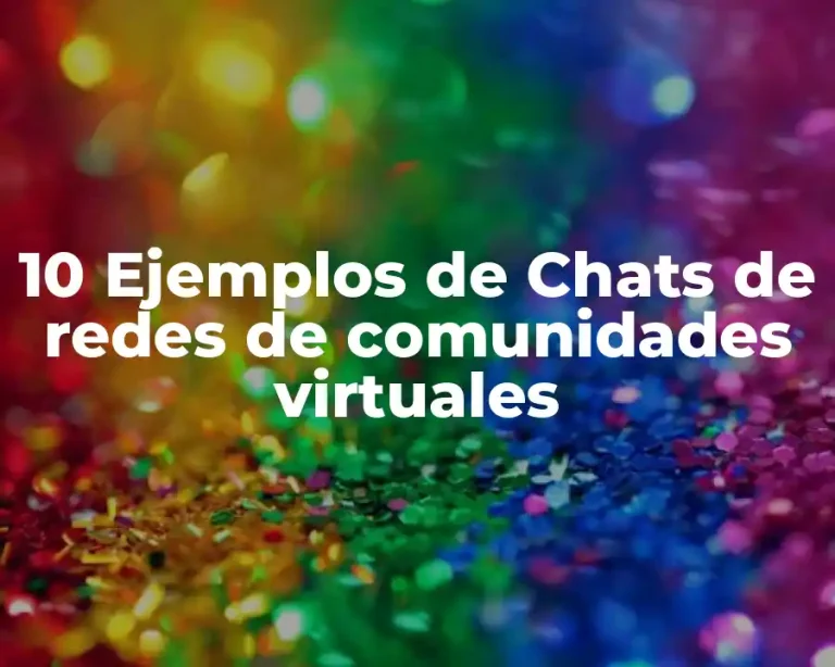10 Ejemplos de Chats de redes de comunidades virtuales