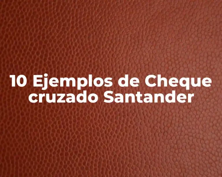 10 Ejemplos de Cheque cruzado Santander