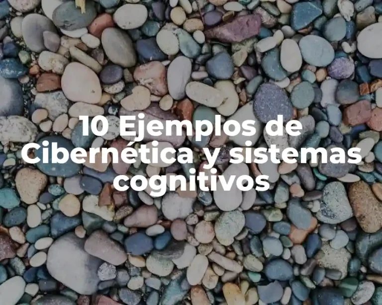 10 Ejemplos de Cibernética y sistemas cognitivos