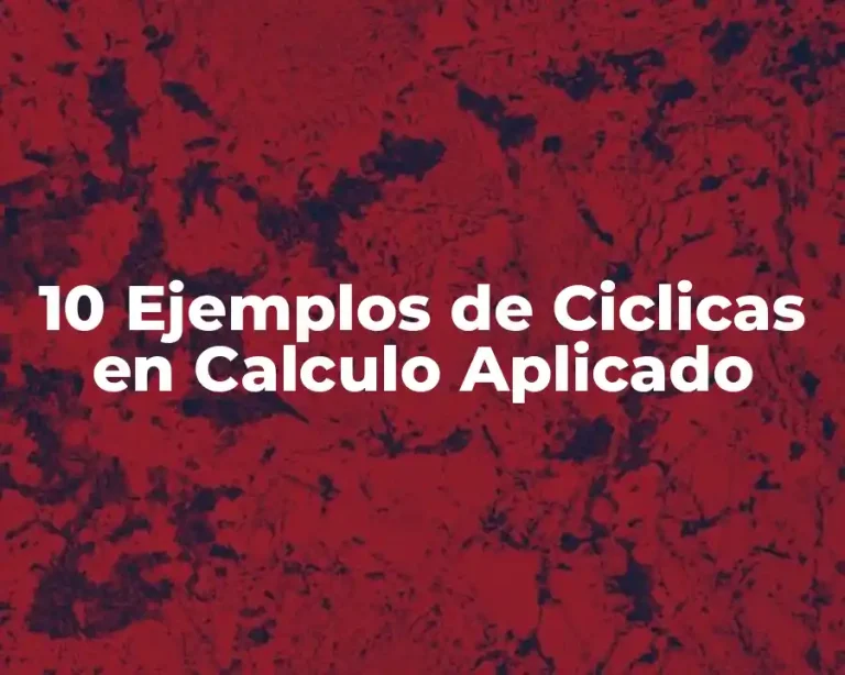 10 Ejemplos de Ciclicas en Calculo Aplicado