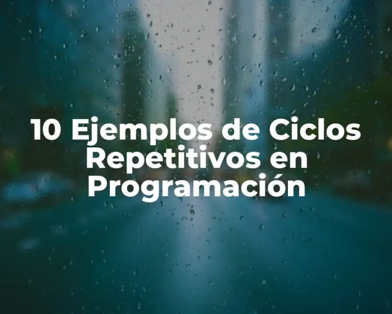 10 Ejemplos de Ciclos Repetitivos en Programación