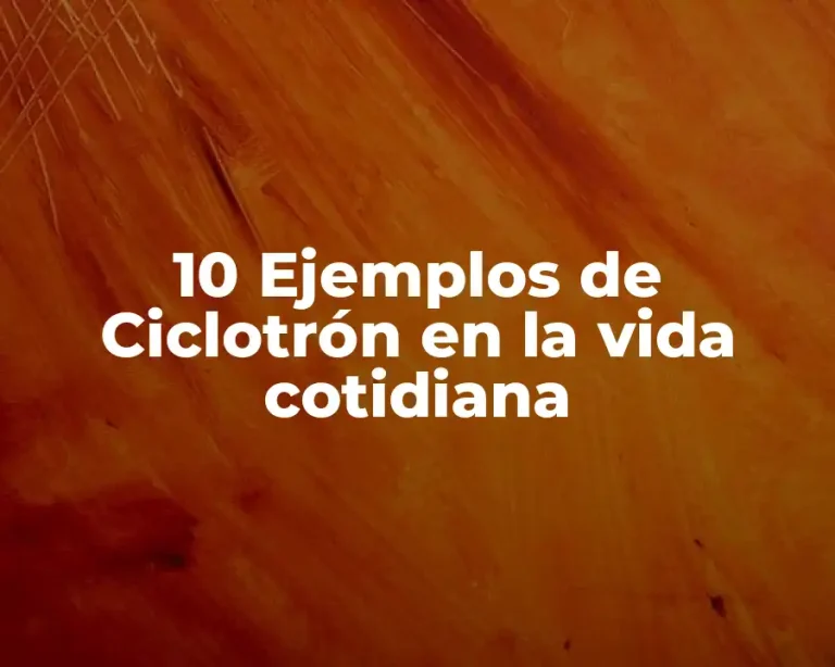10 Ejemplos de Ciclotrón en la vida cotidiana