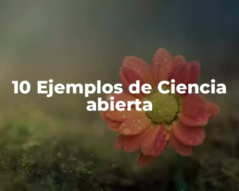 10 Ejemplos de Ciencia abierta