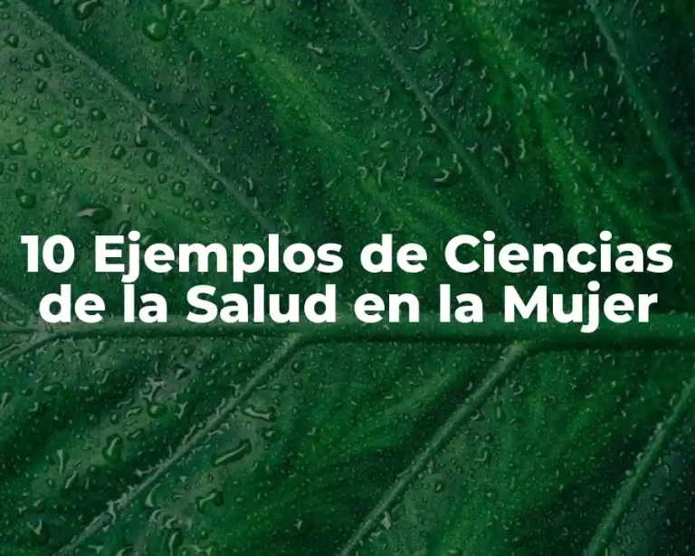 10 Ejemplos de Ciencias de la Salud en la Mujer