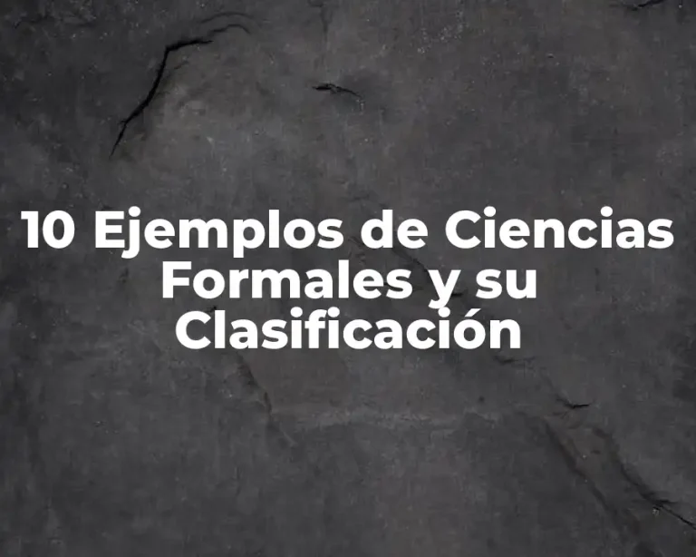 10 Ejemplos de Ciencias Formales y su Clasificación