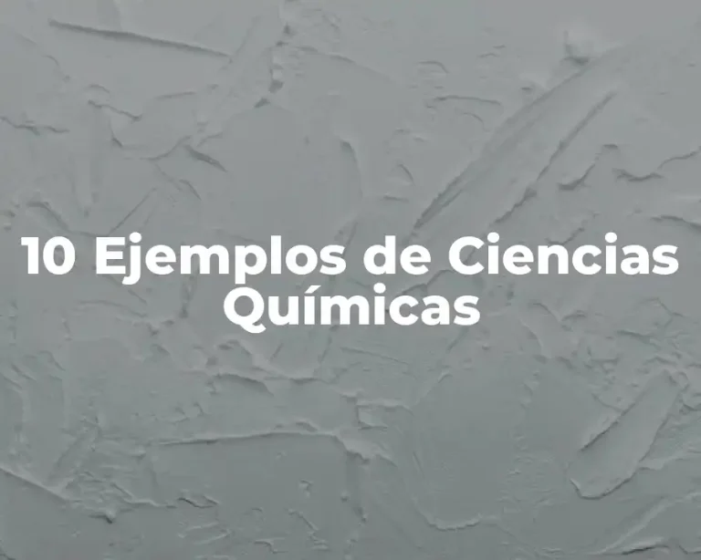 10 Ejemplos de Ciencias Químicas