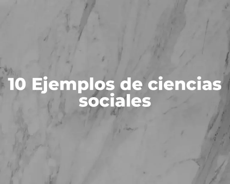 10 Ejemplos de ciencias sociales