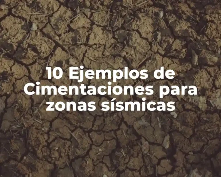 10 Ejemplos de Cimentaciones para zonas sísmicas